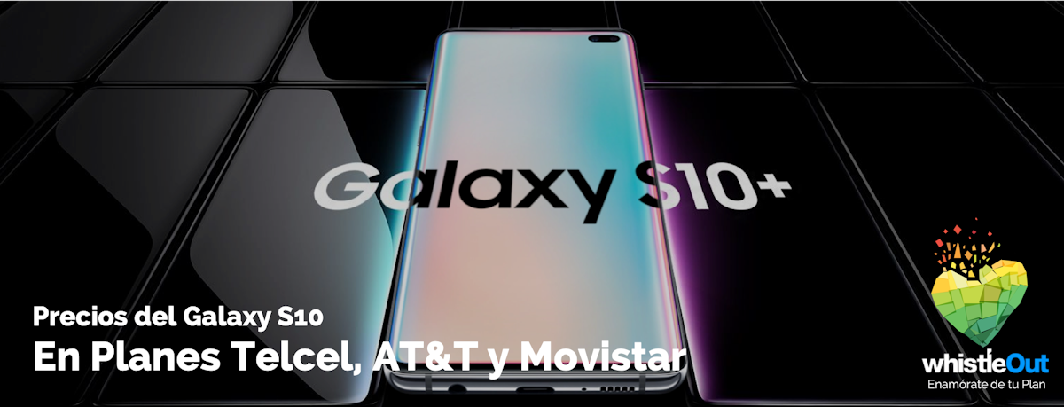 Los Galaxy S10e, S10, S10+ en planes Telcel, AT&T y Movistar | WhistleOut