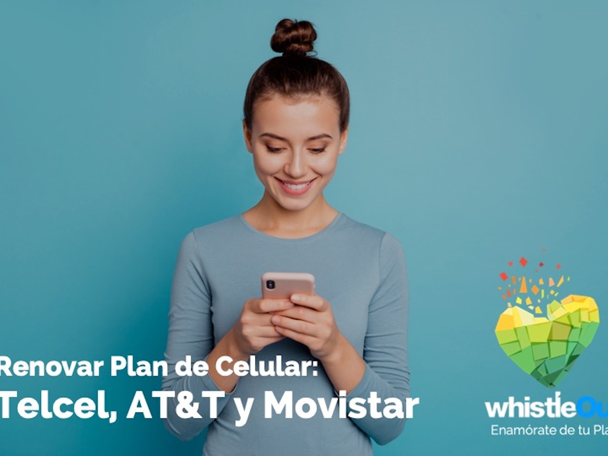 Como Renovar Tu Plan De Celular Telcel At T O Movistar Whistleout