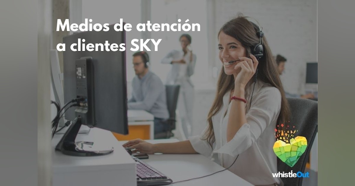 Atención a Clientes SKY Teléfono, chat en línea, sucursales y más WhistleOut Atención a Clientes SKY Teléfono, chat en línea, sucursales y más WhistleOut