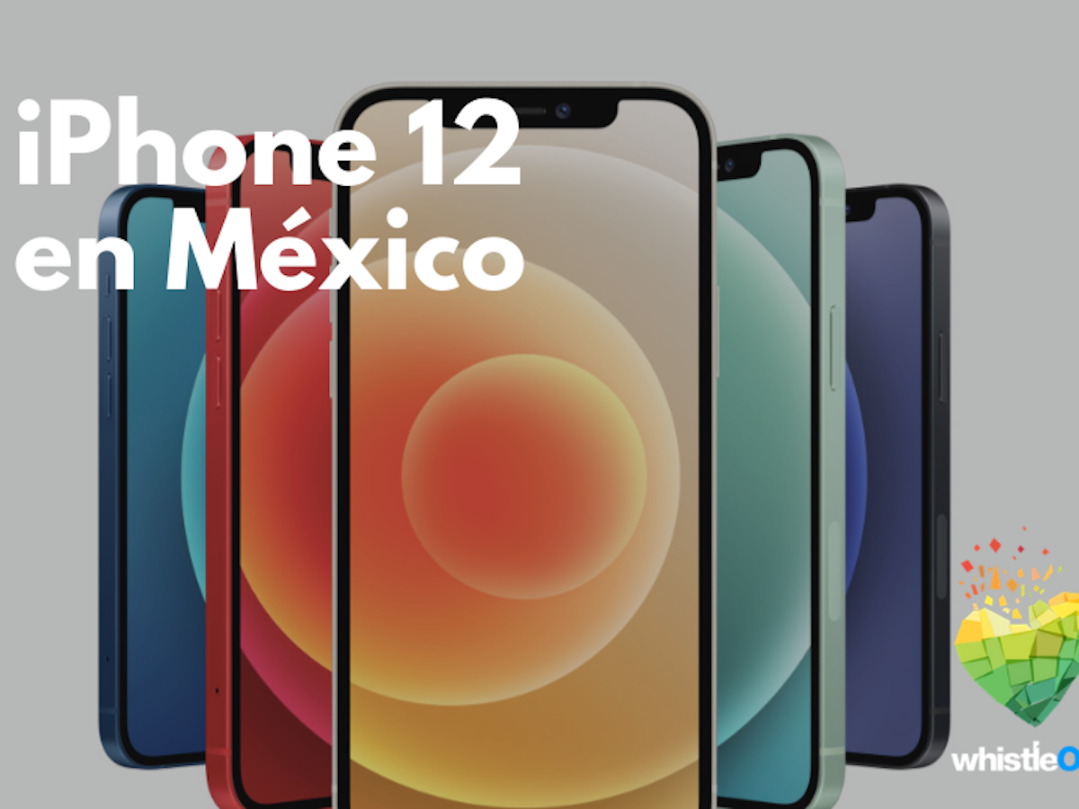 El Iphone 12 Esta Aqui Su Precio En Mexico Sera Este Whistleout